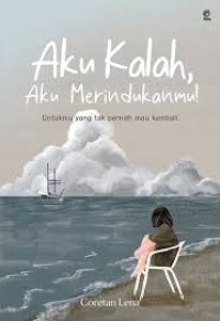Image of aku kalah aku merindukanmu! untukmu yang tak pernah mau kembali